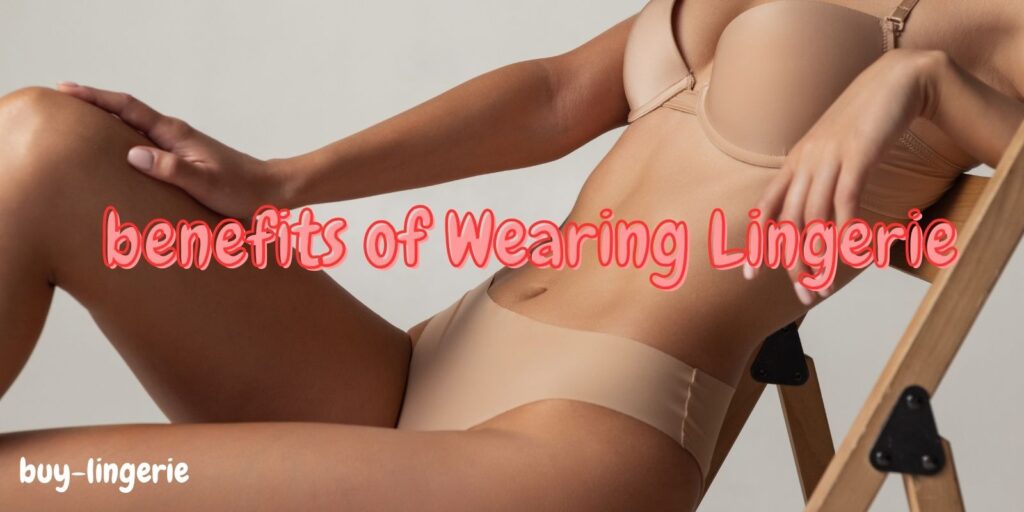 Benefits of Wearing Lingerie