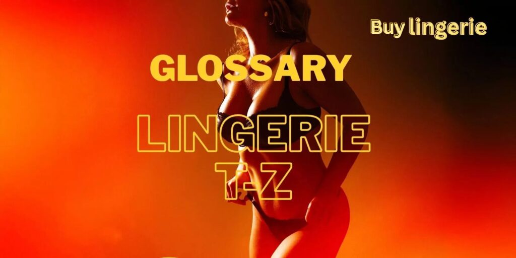 Glossary Lingerie T–Z: Everything You Need To Know