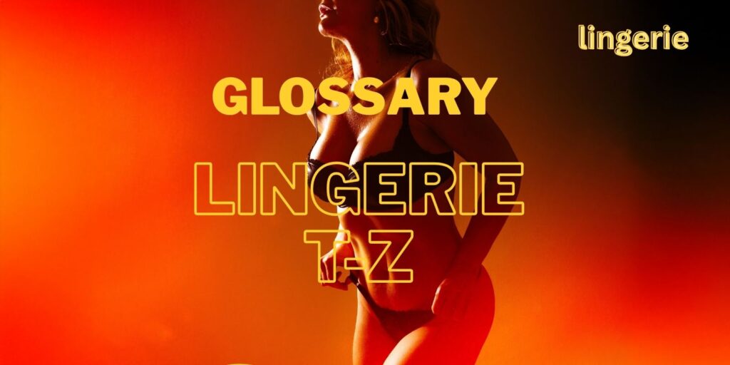 Glossary Lingerie: T-Z
