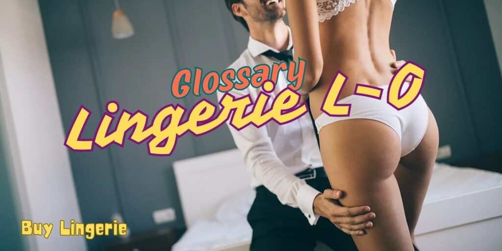 Glossary Lingerie L-O