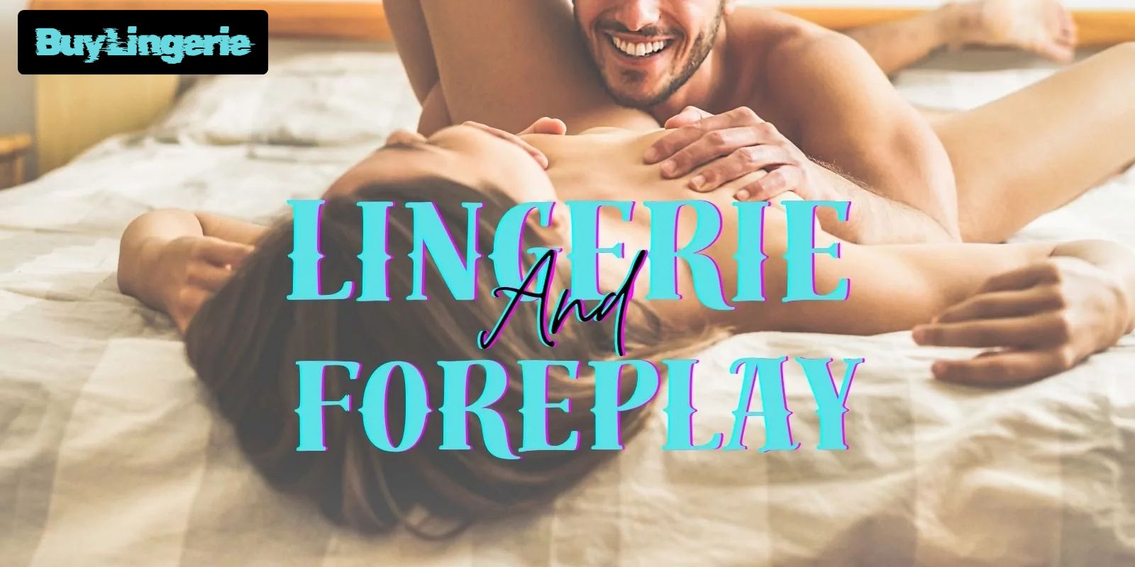 lingerie and foreplay