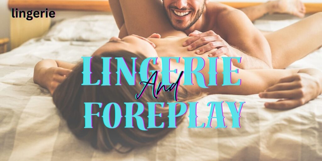 Lingerie And Foreplay Sex Toys
