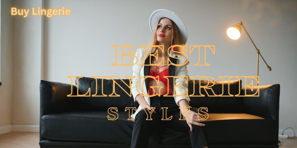 Discover The Best Lingerie Styles To Highlight Your Shape