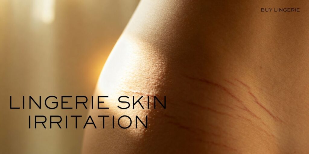 How to Stop Lingerie Skin Irritation: Expert Tips for All-Day Comfort