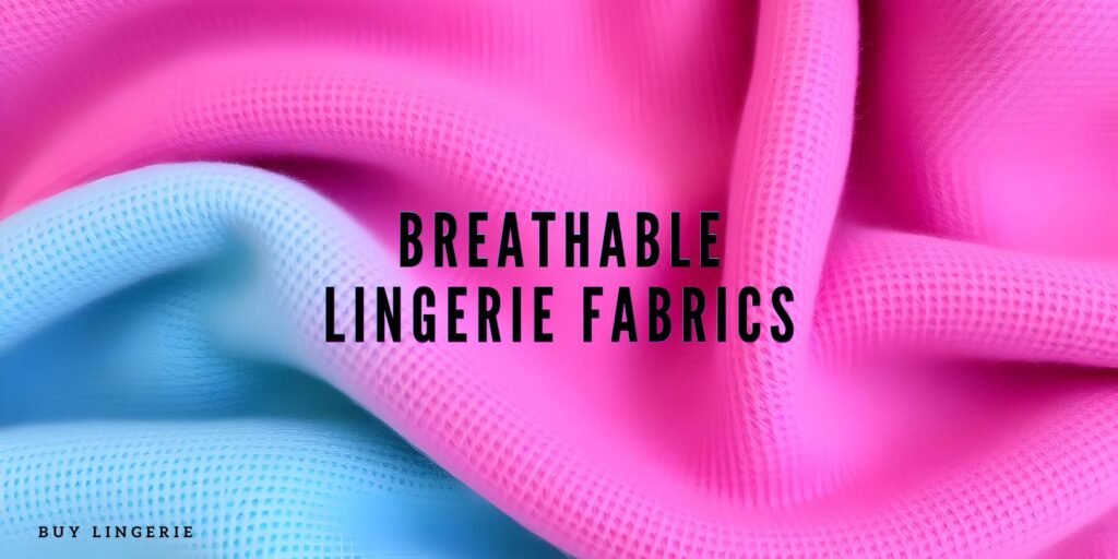 How to Choose Breathable Lingerie Fabrics for All-Day Wear