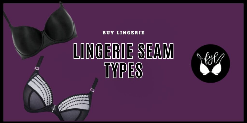 Lingerie Seam Types Explained for Better Comfort